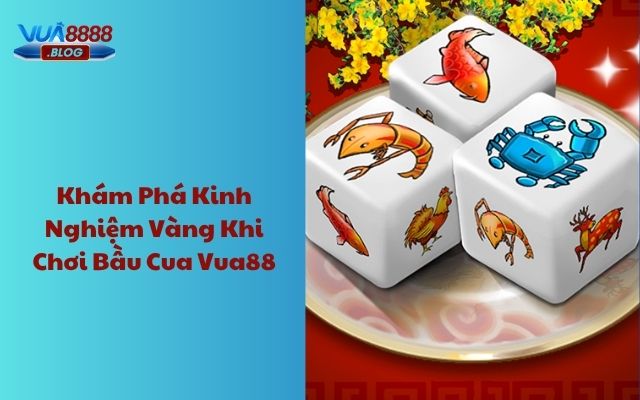 Khám phá kinh nghiệm vàng khi chơi bầu cua Vua88