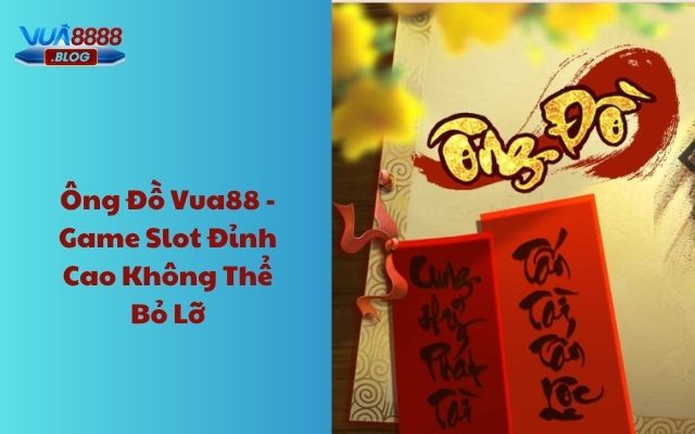 Ông đồ Vua88 - Game slot đỉnh cao không thể bỏ lỡ