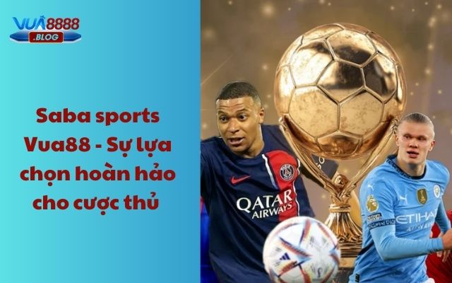 Saba Sports Vua88 - Sự lựa chọn hoàn hảo cho cược thủ